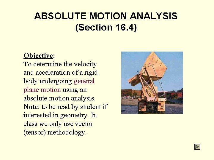 ABSOLUTE MOTION ANALYSIS (Section 16. 4) Objective: To determine the velocity and acceleration of