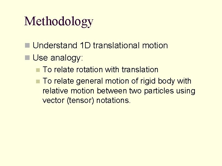 Methodology n Understand 1 D translational motion n Use analogy: n To relate rotation