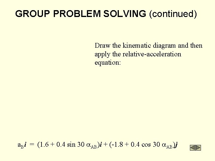 GROUP PROBLEM SOLVING (continued) Draw the kinematic diagram and then apply the relative-acceleration equation: