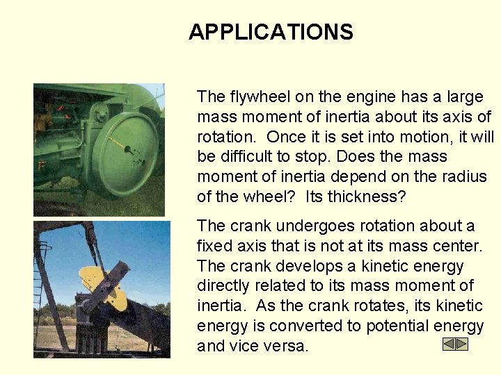 APPLICATIONS The flywheel on the engine has a large mass moment of inertia about