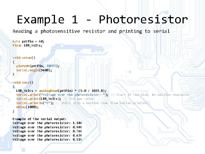 Example 1 - Photoresistor Reading a photosensitive resistor and printing to serial byte pot. Example 1 - Photoresistor Reading a photosensitive resistor and printing to serial byte pot.
