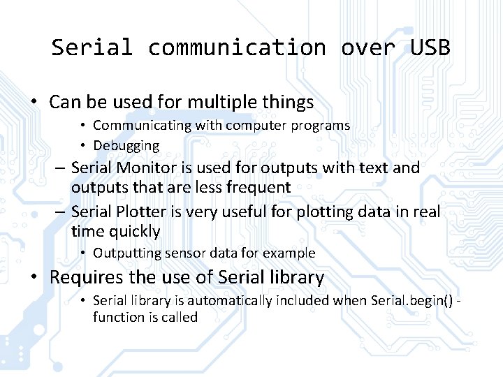 Serial communication over USB • Can be used for multiple things • Communicating with Serial communication over USB • Can be used for multiple things • Communicating with