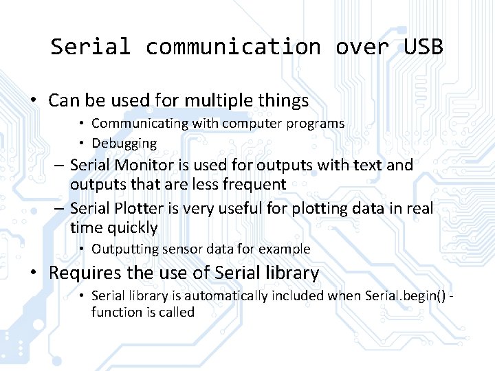 Serial communication over USB • Can be used for multiple things • Communicating with