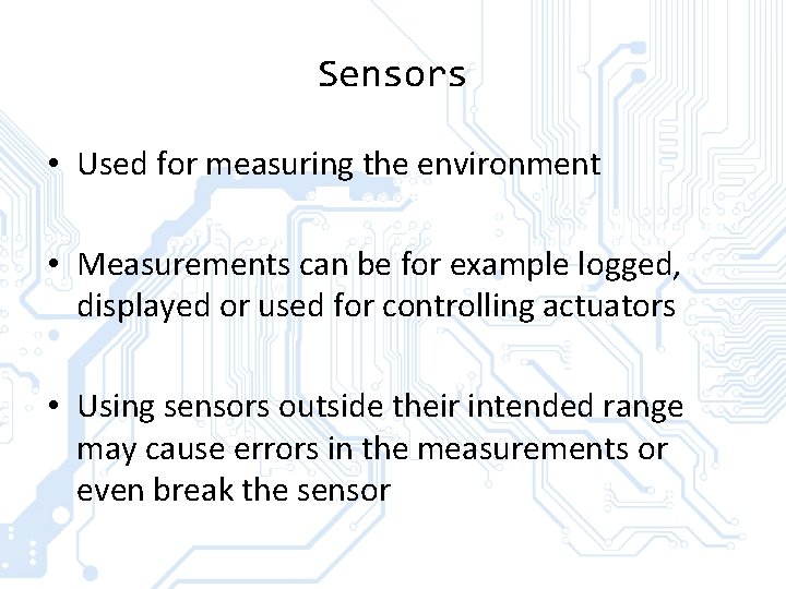 Sensors • Used for measuring the environment • Measurements can be for example logged, Sensors • Used for measuring the environment • Measurements can be for example logged,