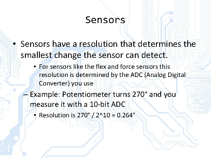 Sensors • Sensors have a resolution that determines the smallest change the sensor can