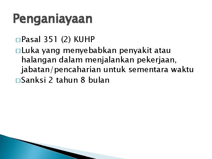 Penganiayaan � Pasal 351 (2) KUHP � Luka yang menyebabkan penyakit atau halangan dalam