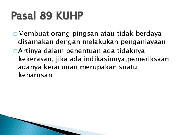 Pasal 89 KUHP � Membuat orang pingsan atau tidak berdaya disamakan dengan melakukan penganiayaan