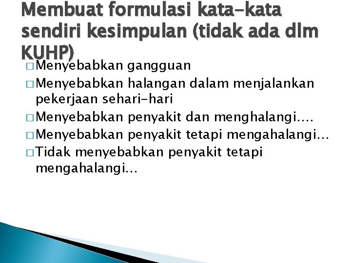 Membuat formulasi kata-kata sendiri kesimpulan (tidak ada dlm KUHP) � Menyebabkan gangguan � Menyebabkan