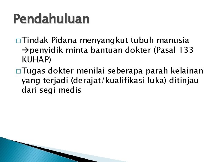 Pendahuluan � Tindak Pidana menyangkut tubuh manusia penyidik minta bantuan dokter (Pasal 133 KUHAP)