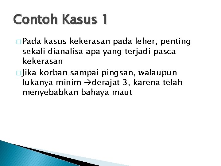 Contoh Kasus 1 � Pada kasus kekerasan pada leher, penting sekali dianalisa apa yang