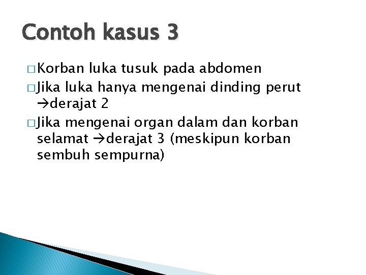 Contoh kasus 3 � Korban luka tusuk pada abdomen � Jika luka hanya mengenai