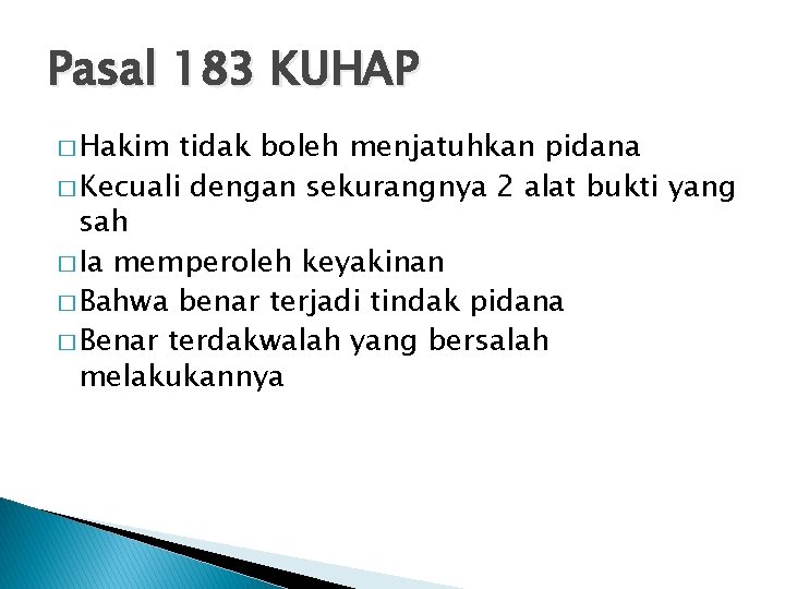 Pasal 183 KUHAP � Hakim tidak boleh menjatuhkan pidana � Kecuali dengan sekurangnya 2
