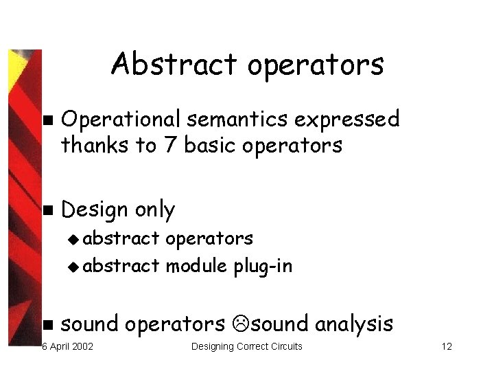 Abstract operators n n Operational semantics expressed thanks to 7 basic operators Design only
