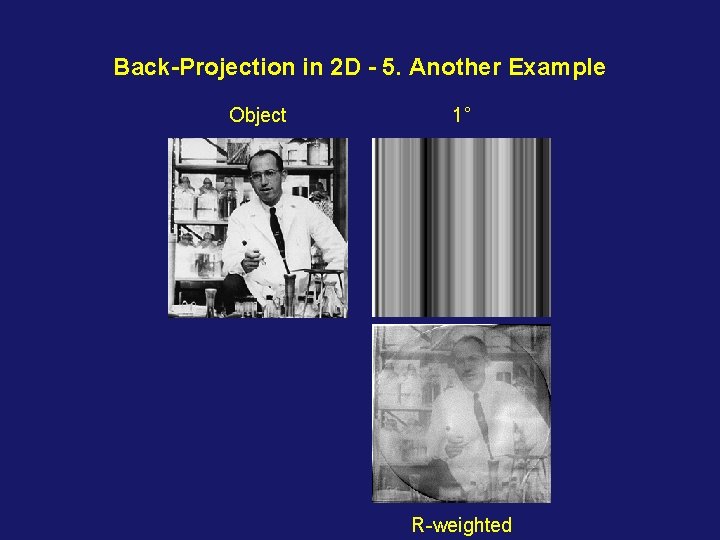 Back-Projection in 2 D - 5. Another Example Object 1° R-weighted 