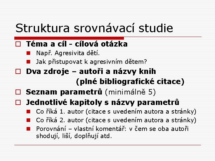 Struktura srovnávací studie o Téma a cíl - cílová otázka n Např. Agresivita dětí.