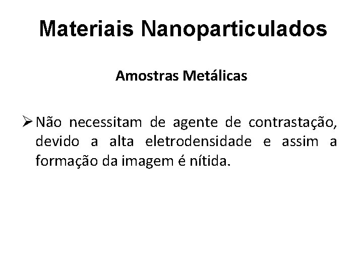 Materiais Nanoparticulados Amostras Metálicas Ø Não necessitam de agente de contrastação, devido a alta