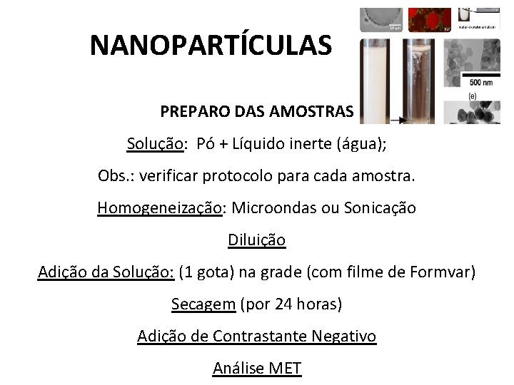 NANOPARTÍCULAS PREPARO DAS AMOSTRAS Solução: Pó + Líquido inerte (água); Obs. : verificar protocolo