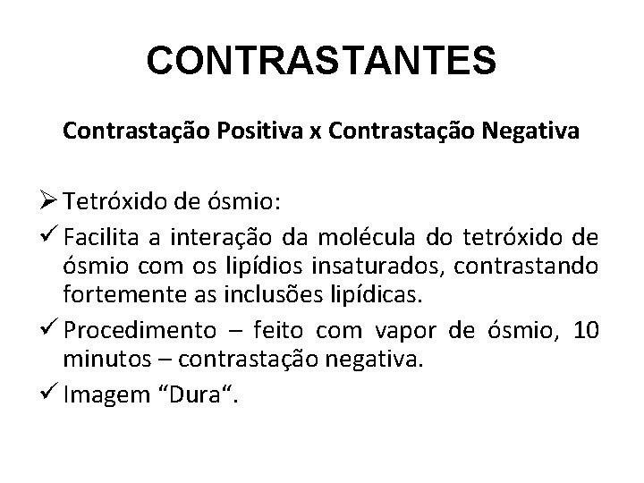 CONTRASTANTES Contrastação Positiva x Contrastação Negativa Ø Tetróxido de ósmio: ü Facilita a interação