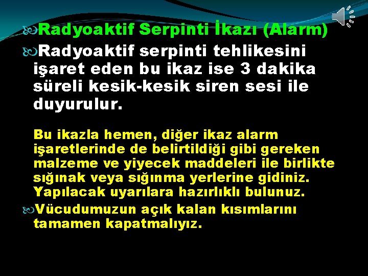  Radyoaktif Serpinti İkazı (Alarm) Radyoaktif serpinti tehlikesini işaret eden bu ikaz ise 3