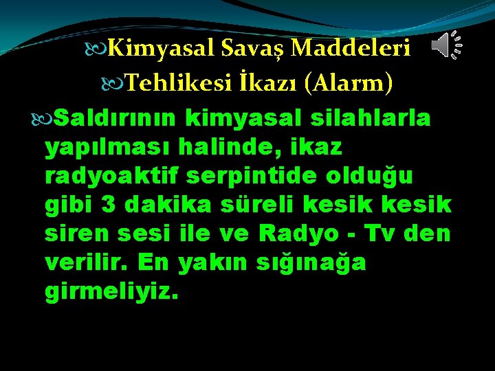 Kimyasal Savaş Maddeleri Tehlikesi İkazı (Alarm) Saldırının kimyasal silahlarla yapılması halinde, ikaz radyoaktif