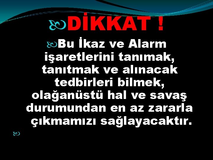  DİKKAT ! Bu İkaz ve Alarm işaretlerini tanımak, tanıtmak ve alınacak tedbirleri bilmek,