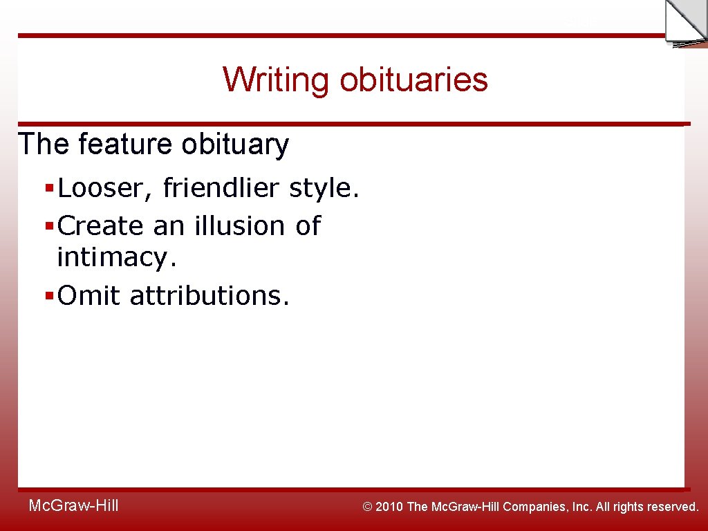 Slide Writing obituaries The feature obituary §Looser, friendlier style. §Create an illusion of intimacy.
