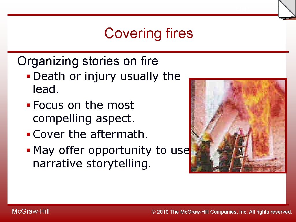 Slide Covering fires Organizing stories on fire § Death or injury usually the lead.