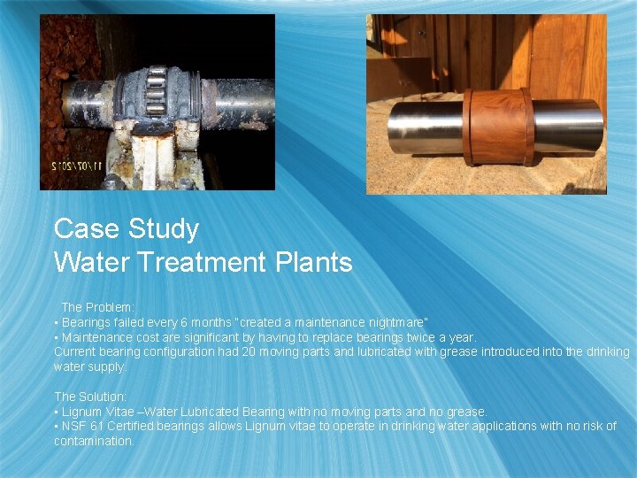 Case Study Water Treatment Plants The Problem: • Bearings failed every 6 months “created