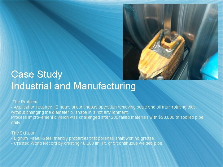 Case Study Industrial and Manufacturing The Problem: • Application required 10 hours of continuous