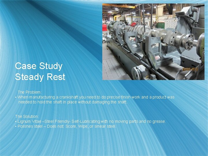 Case Study Steady Rest The Problem: • When manufacturing a crankshaft you need to