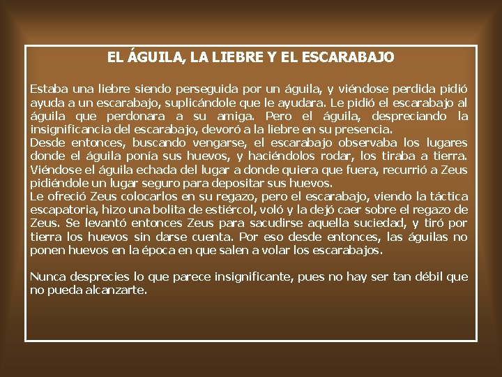 EL ÁGUILA, LA LIEBRE Y EL ESCARABAJO Estaba una liebre siendo perseguida por un