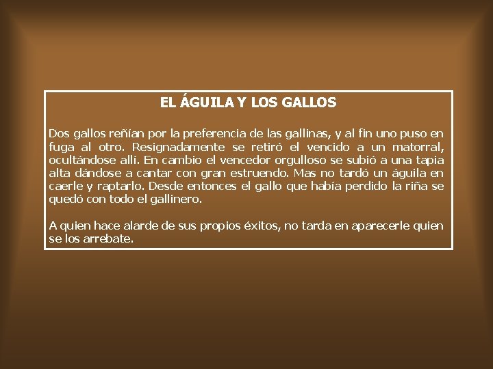 EL ÁGUILA Y LOS GALLOS Dos gallos reñían por la preferencia de las gallinas,