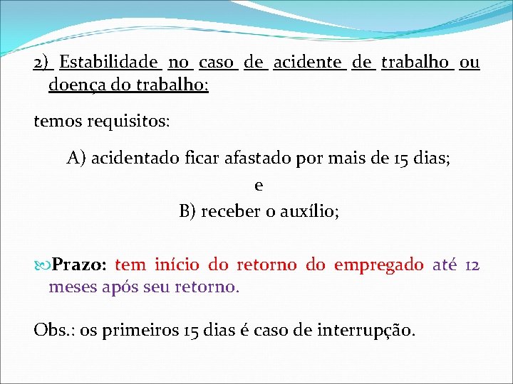 2) Estabilidade no caso de acidente de trabalho ou doença do trabalho: temos requisitos: