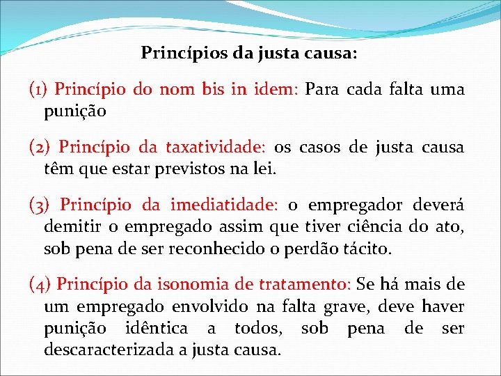 Princípios da justa causa: (1) Princípio do nom bis in idem: Para cada falta