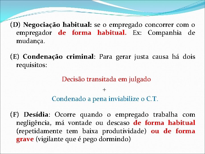 (D) Negociação habitual: se o empregado concorrer com o empregador de forma habitual. Ex: