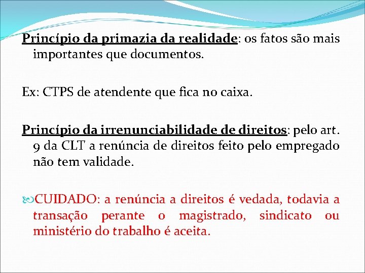 Princípio da primazia da realidade: os fatos são mais importantes que documentos. Ex: CTPS