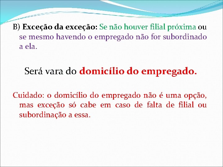 B) Exceção da exceção: Se não houver filial próxima ou se mesmo havendo o