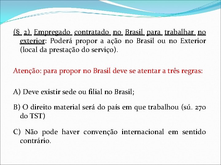 (§ 2) Empregado contratado no Brasil para trabalhar no exterior: Poderá propor a ação
