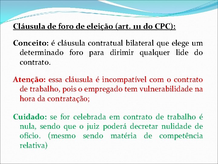 Cláusula de foro de eleição (art. 111 do CPC): Conceito: é cláusula contratual bilateral