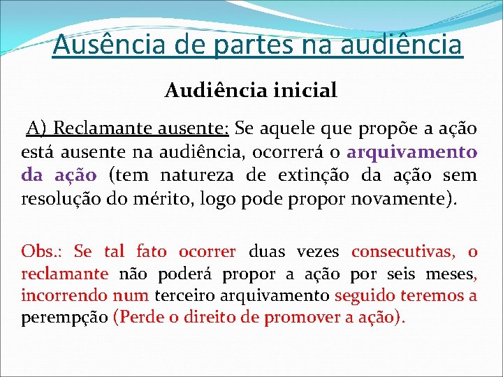 Ausência de partes na audiência Audiência inicial A) Reclamante ausente: Se aquele que propõe