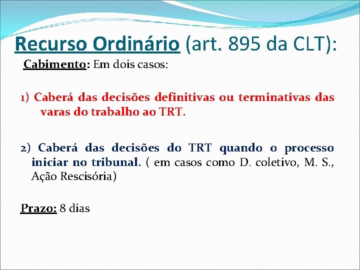 Recurso Ordinário (art. 895 da CLT): Cabimento: Em dois casos: 1) Caberá das decisões