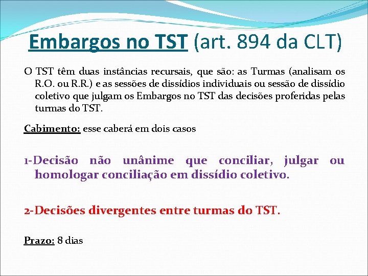 Embargos no TST (art. 894 da CLT) O TST têm duas instâncias recursais, que