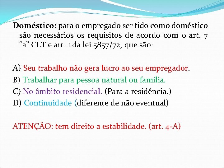 Doméstico: para o empregado ser tido como doméstico são necessários os requisitos de acordo