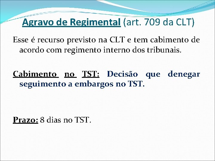 Agravo de Regimental (art. 709 da CLT) Esse é recurso previsto na CLT e