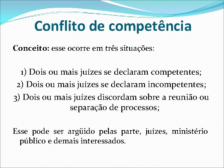 Conflito de competência Conceito: esse ocorre em três situações: 1) Dois ou mais juízes