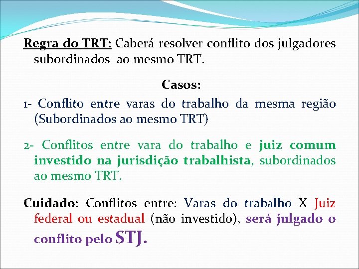 Regra do TRT: Caberá resolver conflito dos julgadores subordinados ao mesmo TRT. Casos: 1