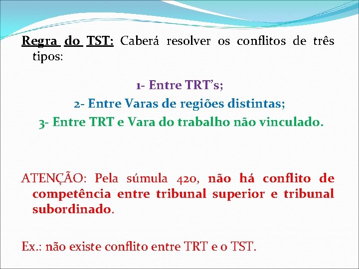 Regra do TST: Caberá resolver os conflitos de três tipos: 1 - Entre TRT’s;