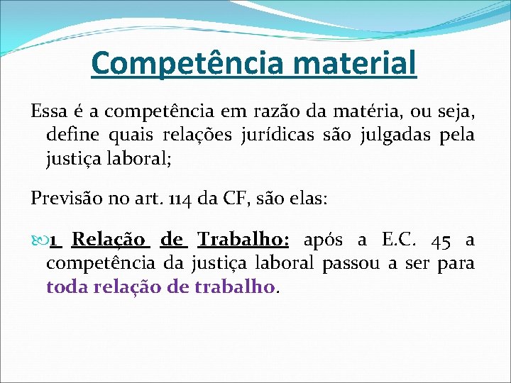 Competência material Essa é a competência em razão da matéria, ou seja, define quais