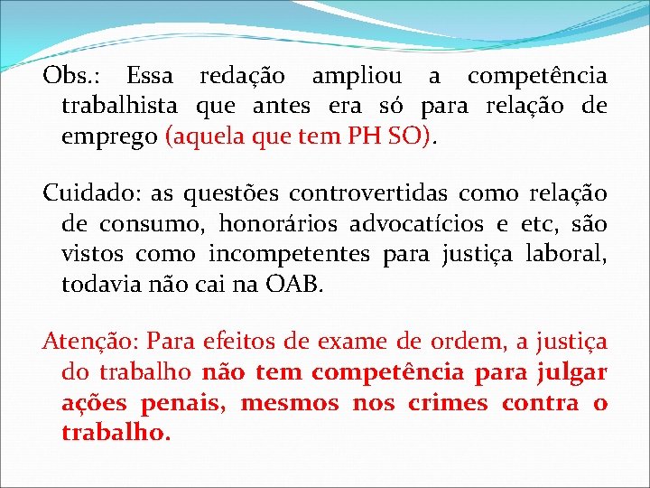 Obs. : Essa redação ampliou a competência trabalhista que antes era só para relação