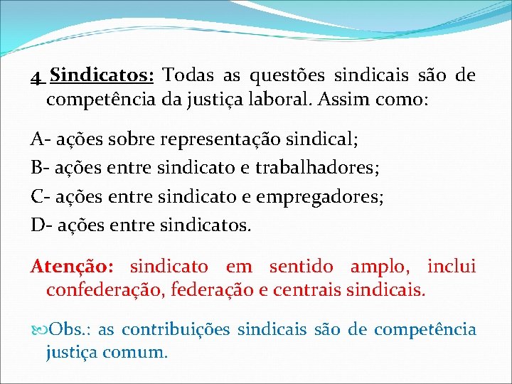 4 Sindicatos: Todas as questões sindicais são de competência da justiça laboral. Assim como: